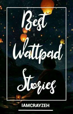 Best wattpad stories ever .